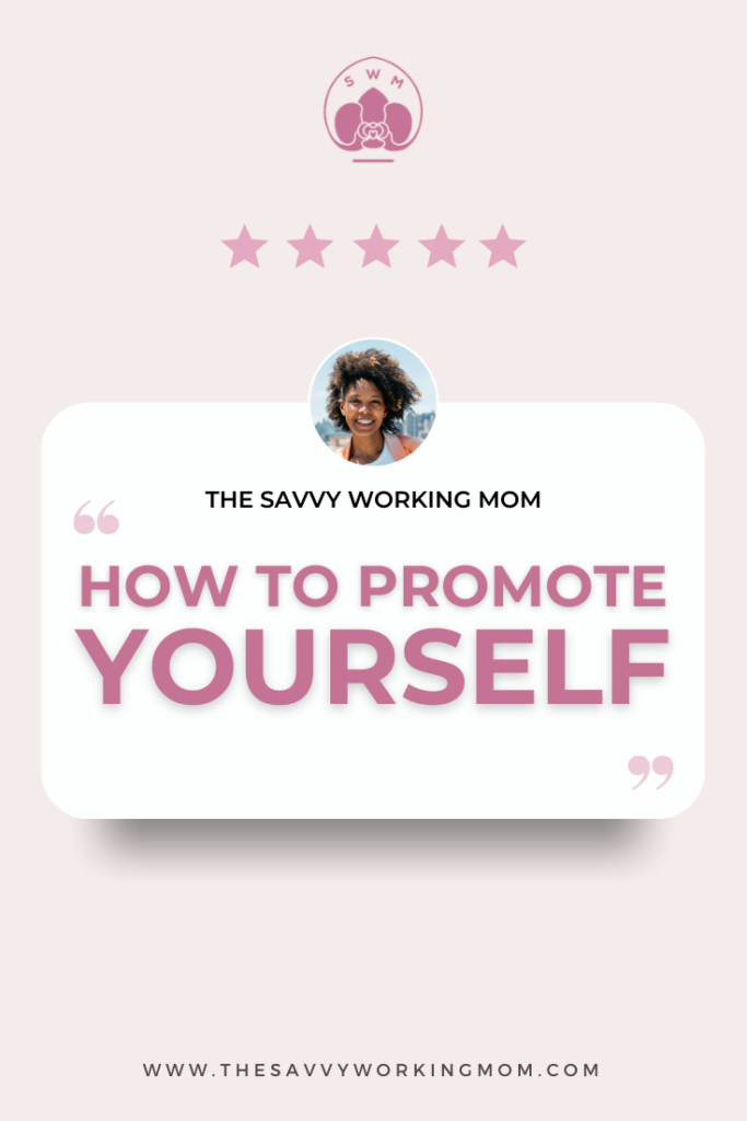 How to Promote Yourself - The Savvy Working Mom